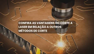 Confira as vantagens do corte a laser em relação a outros métodos de corte