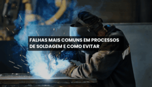 Falhas mais comuns em processos de soldagem e como evitar