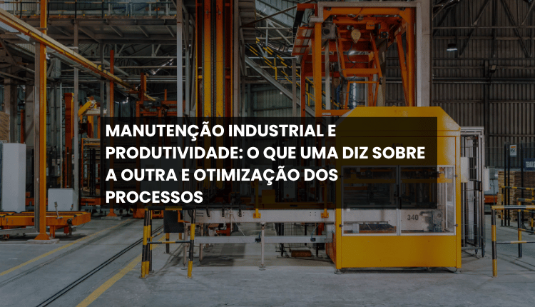 Manutenção industrial e produtividade